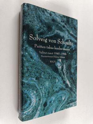 Solveig von Schoultz : Puitten takaa kuulee meren : valit...