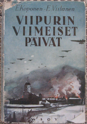 E. Koponen - E. Viitanen: Viipurin viimeiset päivät. 188 s.
