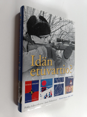 Pekka Lähteenkorva : Idän etuvartio? : Suomi-kuva 1945-1981