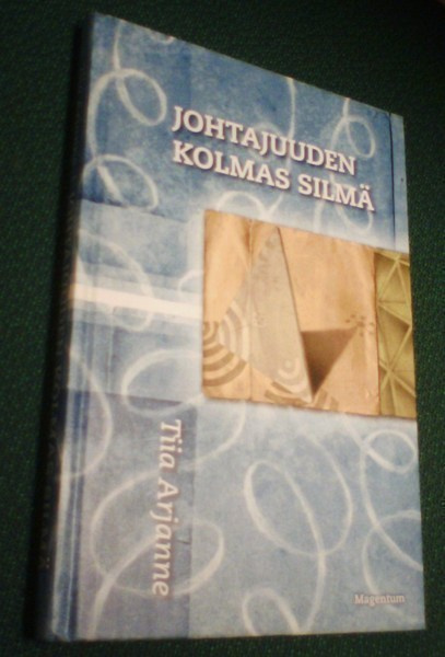 Tiia Arjanne: Johtajuuden kolmas silmä (1.p.2006) Sis.pk:t