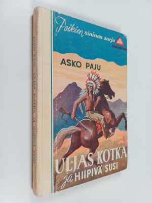 Asko Paju : Uljas kotka ja Hiipivä susi : intiaaniseikkai...