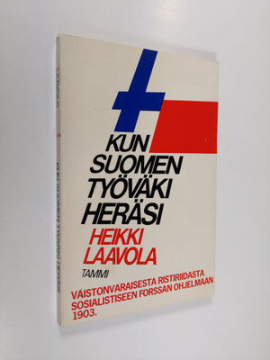 Heikki Laavola : Kun Suomen työväki heräsi : vaistonvarai...