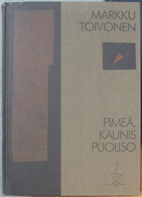 Markku Toivonen: Pimeä, kaunis puoliso, ArtHouse 1988. 76 s.