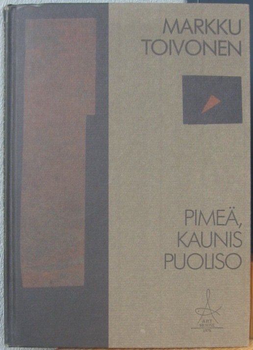 Markku Toivonen: Pimeä, kaunis puoliso, ArtHouse 1988. 76 s.