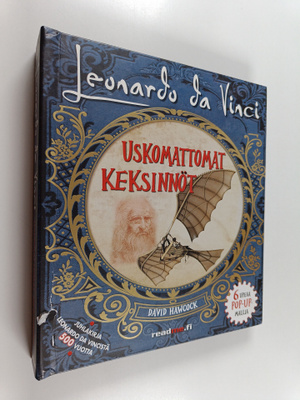 David Hawcock : Leonardo da Vinci : uskomattomat keksinnöt