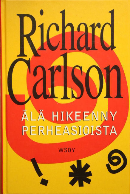 Richard Carlson: ÄLÄ HIKEENNY PERHEASIOISTA - 1p. -99