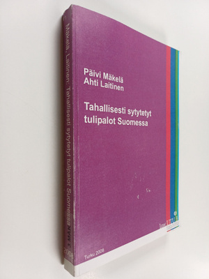 Päivi Mäkelä : Tahallisesti sytytetyt tulipalot Suomessa