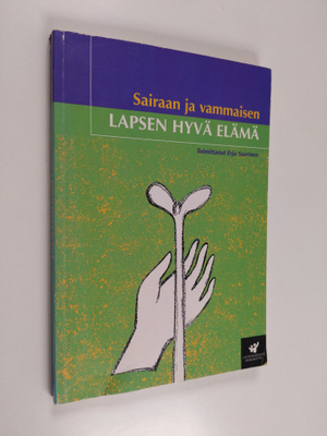 Erja (toim.) Saarinen : Sairaan ja vammaisen lapsen hyvä ...