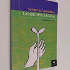 Erja (toim.) Saarinen : Sairaan ja vammaisen lapsen hyvä ... - pikkukuva 1