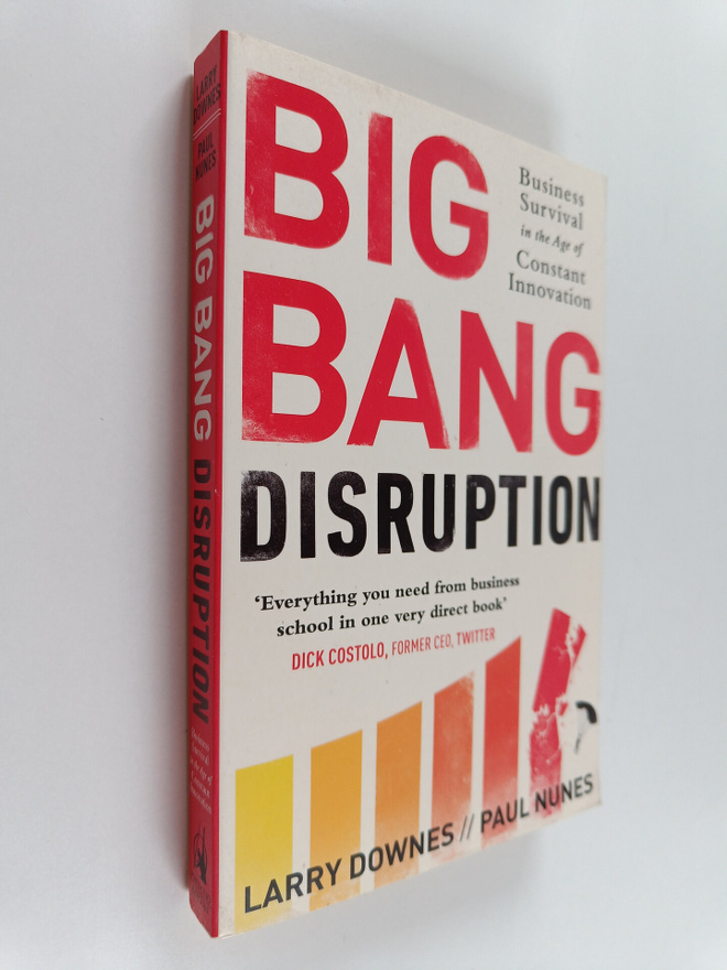 Larry Downes ym. : Big Bang Disruption : Business Surviva...