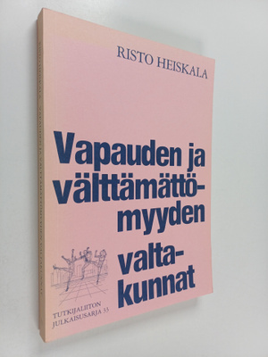 Risto Heiskala : Vapauden ja välttämättömyyden valtakunna...