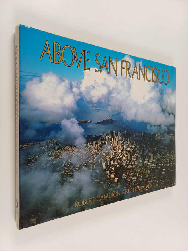 Robert Cameron ym. : Above San Francisco : A Collection o...