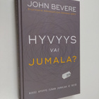 John Bevere : Hyvyys vai Jumala? : miksi hyvyys ilman Jum... - pikkukuva 1