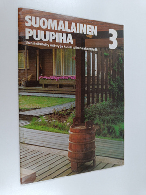 Suomalainen puupiha  3 : Suojakäsitelty mänty ja kuusi pi...