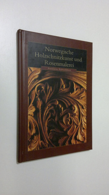 Albert Steen : Norwegisches Holzschnitzkunst und Rosenmal...