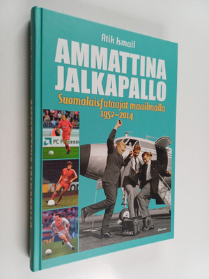 Atik Ismail : Ammattina jalkapallo : suomalaisfutaajat ma...
