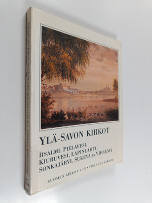 Suomen kirkot 19 = Finlands kyrkor : Ylä-Savon kirkot - I...