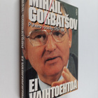Mihail Gorbatsov : Ei vaihtoehtoa : puheita vuosilta 1987... - pikkukuva 1