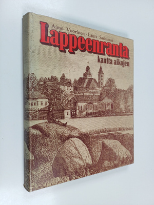 Aimo Vuorinen ym. : Lappeenranta kautta aikojen