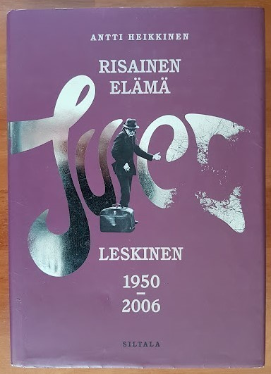 Antti Heikkinen: Risainen elämä - Juice Leskinen 1950-2006