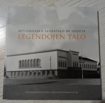 Legendojen talo - Myllykosken seuratalo 80 vuotta (2018)