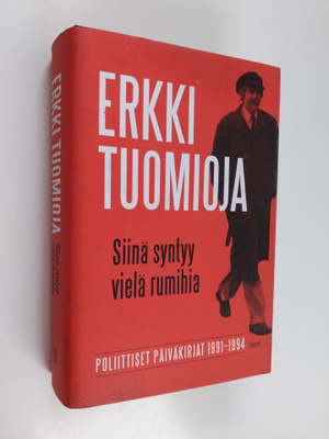 Erkki Tuomioja : Siinä syntyy vielä rumihia : poliittiset...