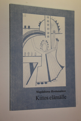Magdaleena Horttanainen : Kiitos elämälle : runoja