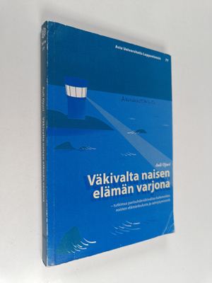Auli Ojuri : Väkivalta naisen elämän varjona : tutkimus p...