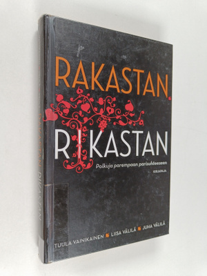 Tuula Vainikainen : Rakastan, rikastan : polkuja parempaa...