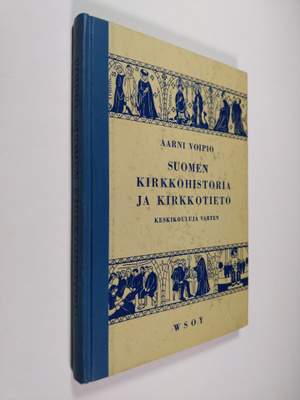 Aarni Voipio : Suomen kirkkohistoria ja kirkkotieto keski...