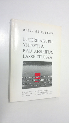 Mikko Malkavaara : Luterilaisten yhteyttä rautaesiripun l...