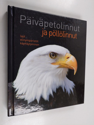 Päiväpetolinnut ja pöllölinnut : lajit, elinympäristöt, k...