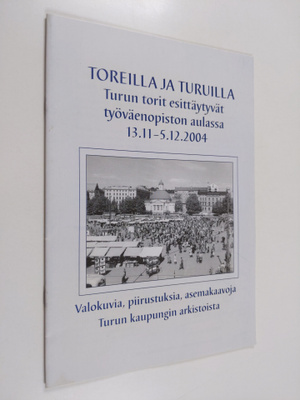Toreilla ja turuilla : Turun torit esittäytyvät työväenop...