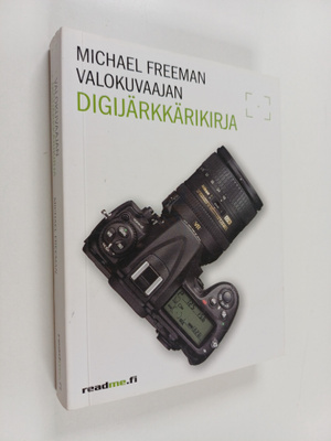 Michael Freeman : Valokuvaajan digijärkkärikirja : välttä...
