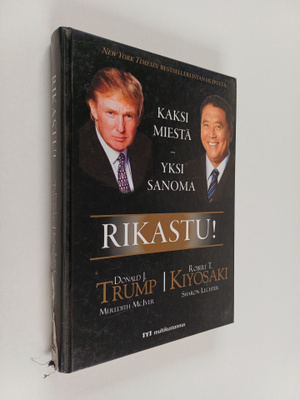 Donald J. Trump : Rikastu! : kaksi miestä, yksi sanoma