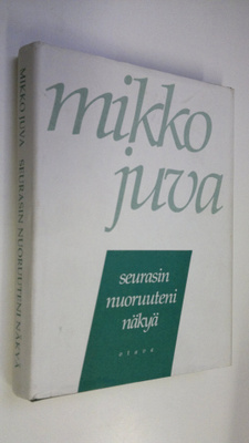 Mikko Juva : Seurasin nuoruuteni näkyä : muistettavaa vuo...