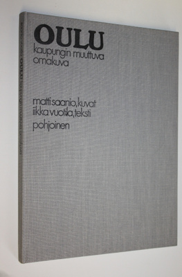Matti Saanio : Oulu : kaupungin muuttuva omakuva