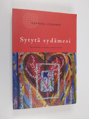 Raphael Cushnir : Sytytä sydämesi : seitsemän kutsua rakk...