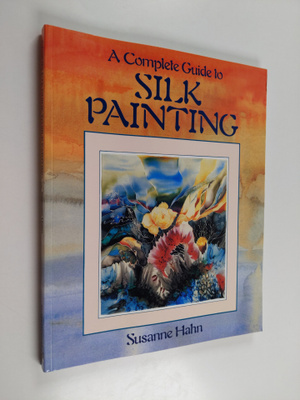 Susanne Hahn : A complete guide to silk painting