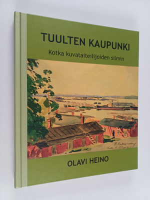 Olavi Heino : Tuulten kaupunki : Kotka kuvataiteilijoiden...