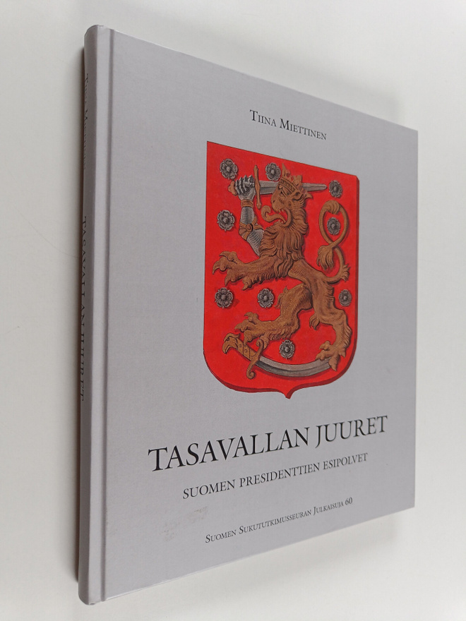 Tiina Miettinen : Tasavallan juuret : Suomen presidenttie...