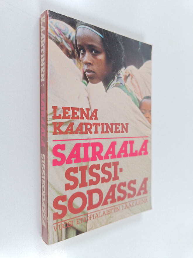 Leena Kaartinen : Sairaala sissisodassa : vuosi etiopiala...