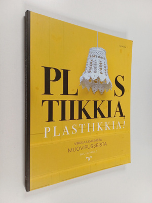 Satu Latvatalo : Plastiikkia, plastiikkia! : Virkkaa kaun...