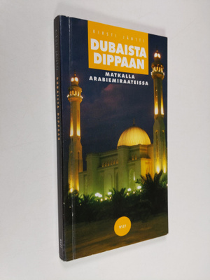 Kirsti Jäntti : Dubaista Dibbaan : matkalla Arabiemiraate...