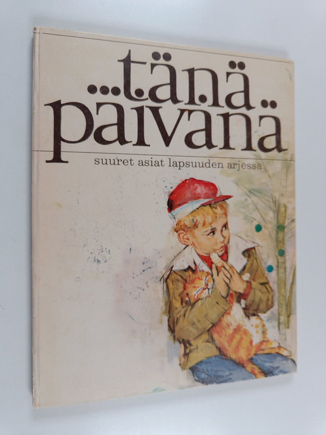 ...tänä päivänä : suuret asiat lapsuuden arjessa