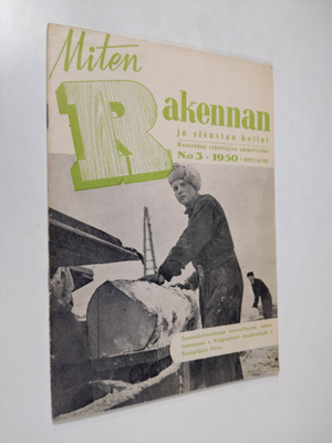 Miten rakennan ja sisustan kotini n:o 3/1950 : Maaseudun ...