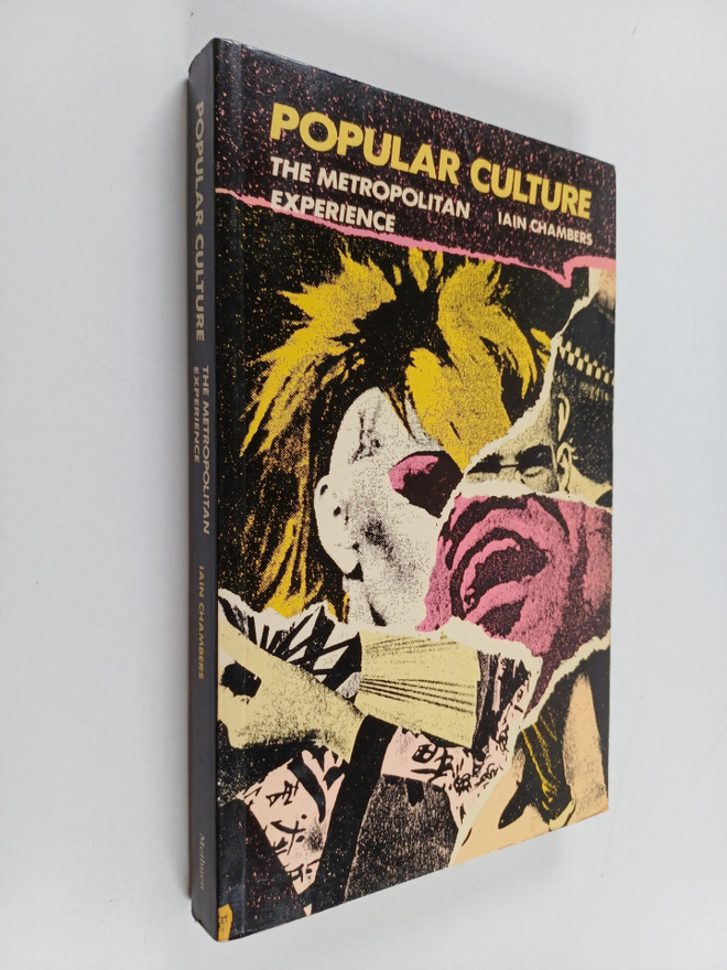 Iain Chambers : Popular culture : The metropolitan experi...