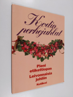 Inga Aaltonen : Kodin perhejuhlat : pieni etikettiopas, l...