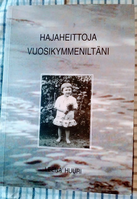 Hajaheittoja vuosikymmeniltäni - Leena Huuri *signeerattu*
