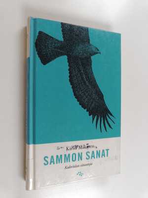 Kirsti Mäkinen : Sammon sanat : Kalevalan sitaatteja